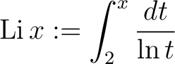 $\displaystyle\operatorname{Li}{x} := \int_2^{x}\frac{dt}{\ln{t}}$