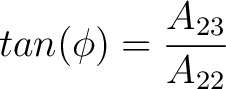 $tan(\phi) = \dfrac{A_{23}}{A_{22}}$