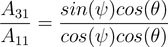 $\dfrac{A_{31}}{A_{11}} = \dfrac{sin(\psi) cos(\theta)}{cos(\psi)cos(\theta)}$