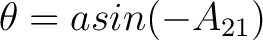 $\displaystyle \theta = asin(-A_{21})$