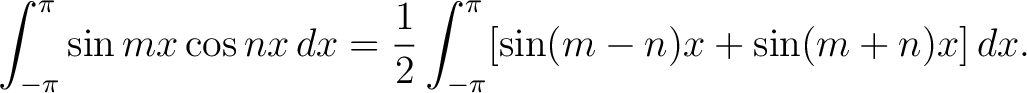 $\displaystyle \int_{-\pi}^\pi\sin{mx}\cos{nx}\,dx = \frac{1}{2}\int_{-\pi}^\pi[\sin(m-n)x+\sin(m+n)x]\,dx.$