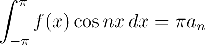 $\displaystyle \int_{-\pi}^\pi f(x)\cos{nx}\,dx = \pi a_n$