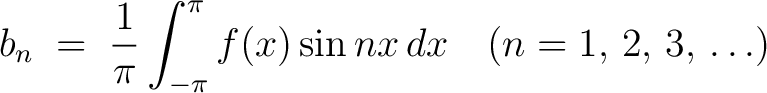 $\displaystyle b_n \;=\; \frac{1}{\pi}\int_{-\pi}^\pi f(x)\sin{nx}\,dx \quad (n = 1,\,2,\,3,\,\ldots)$