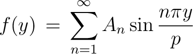 $\displaystyle f(y) \,=\, \sum_{n=1}^\infty A_n\sin\frac{n\pi y}{p}$