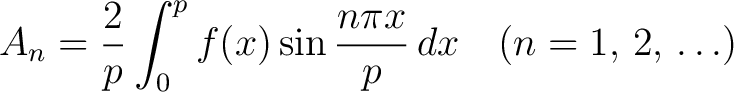 $\displaystyle \;\; A_n = \frac{2}{p}\int_0^pf(x)\sin\frac{n\pi x}{p}\,dx \quad (n = 1,\,2,\,\ldots) $