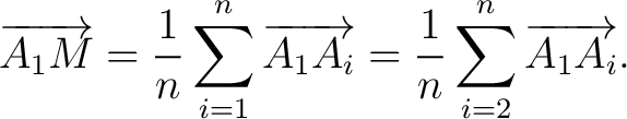 $\displaystyle \overrightarrow{A_1M} = \frac{1}{n}\sum_{i=1}^n\overrightarrow{A_1A_i} = \frac{1}{n}\sum_{i=2}^n\overrightarrow{A_1A_i}.$