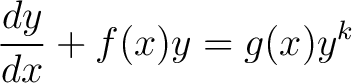 $\displaystyle \frac{dy}{dx}+f(x)y = g(x)y^k$