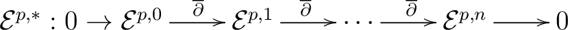 $\displaystyle \begin{xy} *!C\xybox{ \xymatrix{ {\mathcal E}^{p,*} : 0 \to {\mat... ...cdots \ar[r]^{\overline {\partial}} & {\mathcal E}^{p,n}\ar[r] & 0 } } \end{xy}$