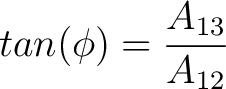 $tan(\phi) = \dfrac{A_{13}}{A_{12}}$