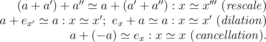 \begin{displaymath} \begin{array}{r} (a+a') + a'' \simeq a+ (a' +a'') : x \simeq... ...) \simeq e_{x} : x \simeq x \ ({\it cancellation}). \end{array}\end{displaymath}