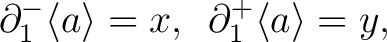 $\displaystyle \partial^{-}_{1} \langle a\rangle =x,\enskip \partial^{+}_{1} \langle a\rangle =y,$