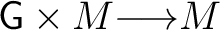 $\mathsf{G} \times M {\longrightarrow}M$