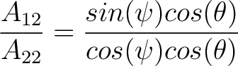 $\dfrac{A_{12}}{A_{22}} = \dfrac{sin(\psi) cos(\theta)}{cos(\psi) cos(\theta) }$