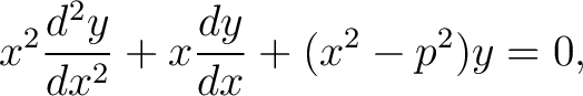 $\displaystyle x^2\frac{d^2y}{dx^2}+x\frac{dy}{dx}+(x^2-p^2)y = 0,$