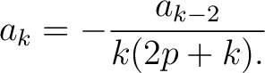 $\displaystyle a_k = -\frac{a_{k-2}}{k(2p+k).}$