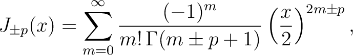 $\displaystyle J_{\pm p}(x) = \sum_{m=0}^\infty \frac{(-1)^m}{m!\,\Gamma(m\pm p+1)}\left(\frac{x}{2}\right)^{2m\pm p},$