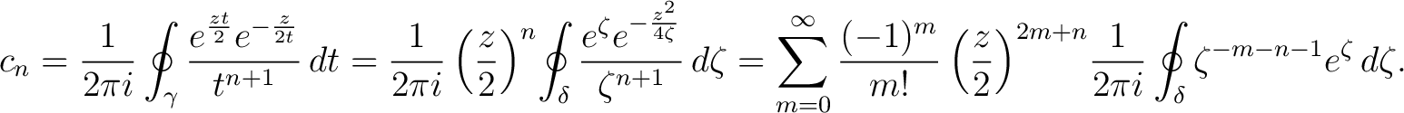 $\displaystyle c_n = \frac{1}{2\pi i} \oint_\gamma\frac{e^{\frac{zt}{2}}e^{-\fra... ...{2}\right)^{2m+n}\! \frac{1}{2\pi i}\oint_\delta \zeta^{-m-n-1}e^\zeta\,d\zeta.$