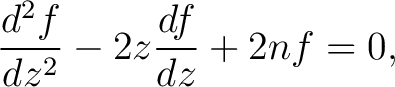 $\displaystyle \frac{d^2f}{dz^2}-2z\frac{df}{dz}+2nf = 0,$