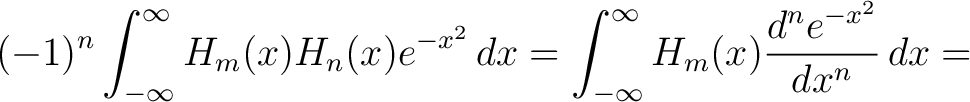 $\displaystyle (-1)^n\int_{-\infty}^\infty H_m(x)H_n(x)e^{-x^2}\,dx = \int_{-\infty}^\infty H_m(x)\frac{d^ne^{-x^2}}{dx^n}\,dx =$