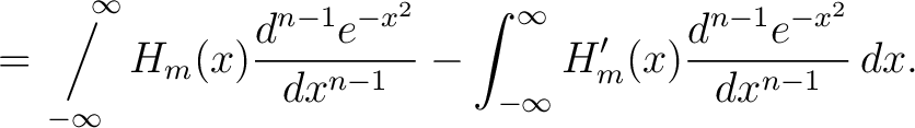 $\displaystyle = \operatornamewithlimits{\Big/}_{\!\!\!-\infty}^{\,\quad\infty}H... ...{dx^{n-1}} -\int_{-\infty}^\infty H'_m(x)\frac{d^{n-1}e^{-x^2}}{dx^{n-1}}\, dx.$