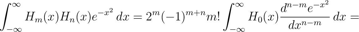 $\displaystyle \int_{-\infty}^\infty H_m(x)H_n(x)e^{-x^2}\,dx = 2^m(-1)^{m+n}m!\int_{-\infty}^\infty H_0(x)\frac{d^{n-m}e^{-x^2}}{dx^{n-m}}\,dx =$