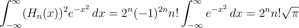 $\displaystyle \int_{-\infty}^\infty (H_n(x))^2e^{-x^2}\,dx = 2^n(-1)^{2n}n!\int_{-\infty}^\infty e^{-x^2}\,dx = 2^nn!\sqrt{\pi}$