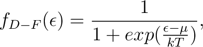 $\displaystyle f_{D-F}(\epsilon) = \frac{1}{1+exp(\frac{\epsilon - \mu}{kT})}, $