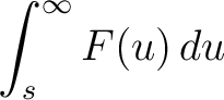 $\displaystyle\int_s^\infty F(u)\,du$