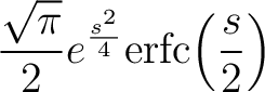 $\displaystyle\frac{\sqrt{\pi}}{2}e^\frac{s^2}{4}\mathrm{erfc}\Big(\frac{s}{2}\Big)$