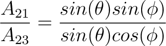 $\dfrac{A_{21}}{A_{23}}= \dfrac{sin(\theta) sin(\phi)}{sin(\theta) cos(\phi)}$