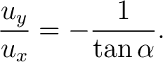 $\displaystyle \frac{u_y}{u_x} = -\frac{1}{\tan\alpha}.$