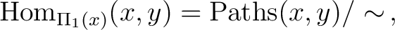 $\displaystyle \mathrm{Hom}_{\Pi_1(x)}(x,y)=\mathrm{Paths}(x,y)/\sim\, ,$