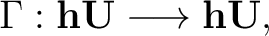 $\displaystyle \Gamma : \textbf{hU} \longrightarrow \textbf{hU},$