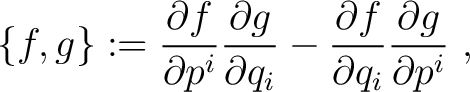 $\displaystyle \{f, g \} := \frac{\partial f}{\partial p^i} \frac{\partial g}{\partial q_i} - \frac{\partial f}{\partial q_i} \frac{\partial g}{\partial p^i} ~,$