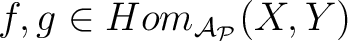 $f, g \in Hom_{\mathcal{\mathcal A_P}}(X,Y)$