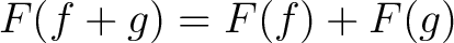 $F(f + g) = F(f) + F(g)$