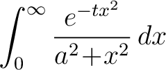 $\displaystyle \int_0^\infty\frac{e^{-tx^2}}{a^2\!+\!x^2}\,dx$