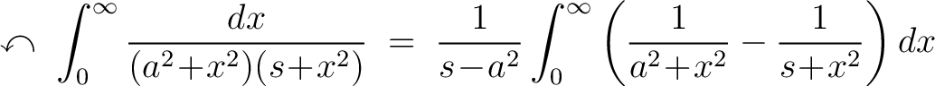 $\displaystyle \;\curvearrowleft\; \int_0^\infty\frac{dx}{(a^2\!+\!x^2)(s\!+\!x^... ...s\!-\!a^2}\int_0^\infty\left(\frac{1}{a^2\!+\!x^2}-\frac{1}{s\!+\!x^2}\right)dx$