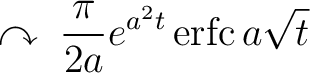 $\displaystyle \;\curvearrowright\; \frac{\pi}{2a}e^{a^2t}\,{\rm erfc}\,a\sqrt{t}$