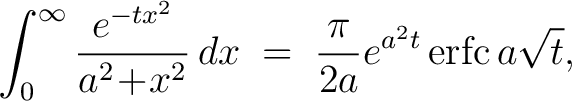 $\displaystyle \int_0^\infty\frac{e^{-tx^2}}{a^2\!+\!x^2}\,dx \;=\; \frac{\pi}{2a}e^{a^2t}\,{\rm erfc}\,a\sqrt{t},$