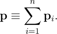 $\displaystyle \mathbf{p}\equiv\sum_{i=1}^n\mathbf{p}_i. $