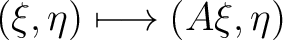 $(\xi,\eta)\longmapsto (A\xi,\eta)$