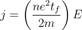 $\displaystyle j = \left( \frac{ne^2t_f}{2m} \right) E$