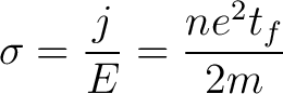 $\displaystyle \sigma = \frac{j}{E} = \frac{ne^2t_f}{2m}$