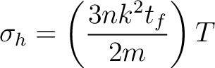 $\displaystyle \sigma_h = \left( \frac{3nk^2t_f}{2m} \right) T$