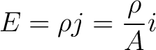 $\displaystyle E = \rho j = \frac{\rho}{A}i$