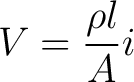 $\displaystyle V = \frac{\rho l}{A} i$