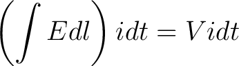 $\displaystyle \left(\int Edl\right) i dt = V i dt $