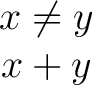 $\begin{matrix} x \neq y \ x + y \ \end{matrix}$