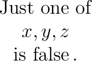 $\begin{matrix} \operatorname{Just~one~of} \ x, y, z \ \operatorname{is~false}. \ \end{matrix}$